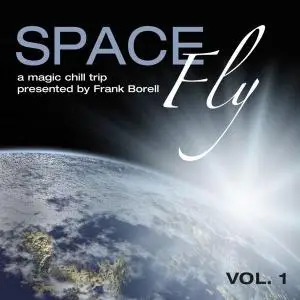 V.A. - Space Fly Vol. 1-2 (A Magic Chill Trip presented by Frank Borell) (2009-2012)