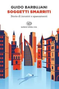 Guido Barbujani - Soggetti smarriti. Storie di incontri e spaesamenti