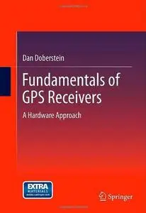 Fundamentals of GPS Receivers: A Hardware Approach