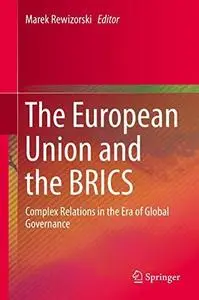 The European Union and the BRICS: Complex Relations in the Era of Global Governance
