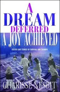 «A Dream Deferred, a Joy Achieved: Stories of Struggle and Triumph» by Charisse Nesbit