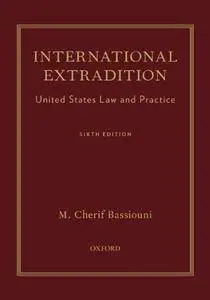 International Extradition: United States Law and Practice, 6th edition