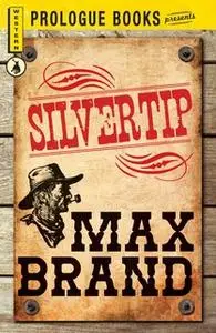 «Silvertip» by Max Brand