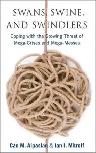 Swans, Swine, and Swindlers: Coping with the Growing Threat of Mega-Crises and Mega-Messes