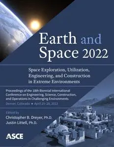 Earth and Space 2022 : Space Exploration, Utilization, Engineering, and Construction in Extreme Environments