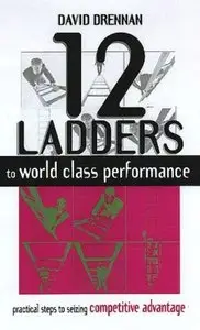 12 Ladders to World Class Performance: How Your Oganization Can Compete with the Best in the World (repost)