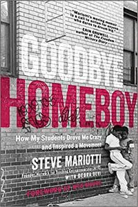 Goodbye Homeboy: How My Students Drove Me Crazy and Inspired a Movement