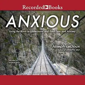 Anxious: Using the Brain to Understand and Treat Fear and Anxiety [Audiobook] {Repost}