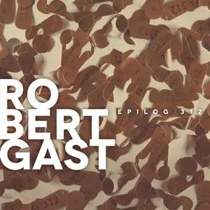 Robert Gast - Epilog 312 (2020) [Official Digital Download 24/48]