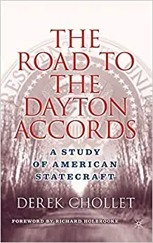 The Road to the Dayton Accords: A Study of American Statecraft