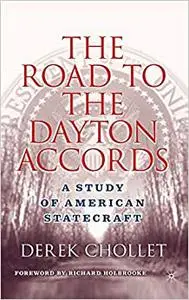 The Road to the Dayton Accords: A Study of American Statecraft