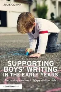 Supporting Boys' Writing in the Early Years: Becoming a writer in leaps and bounds