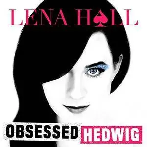 Lena Hall - Obsessed: Hedwig and the Angry Inch (2018)