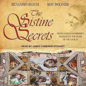 The Sistine Secrets: Michelangelo's Forbidden Messages in the Heart of the Vatican [Audiobook]