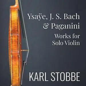 Karl Stobbe - Ysaÿe, J.S. Bach & Paganini: Works for Solo Violin (2024) [Official Digital Download 24/96]