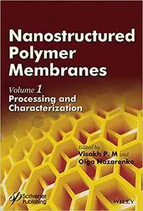 Nanostructured Polymer Membranes: Volume 1: Processing and Characterization