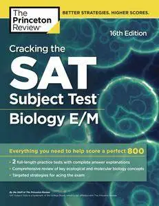 Cracking the SAT Subject Test in Biology E/M: Everything You Need to Help Score a Perfect 800, 16th Edition