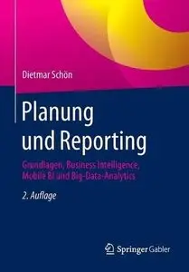 Planung und Reporting: Grundlagen, Business Intelligence, Mobile BI und Big-Data-Analytics