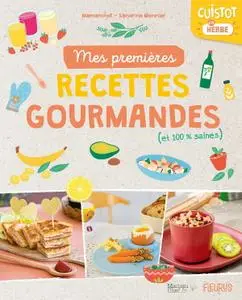 Laura Annaert, Sandrine Monnier "Mes premières recettes gourmandes (et 100 % saines) : Cuistot en herbe"