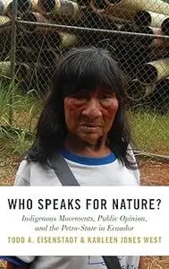 Who Speaks for Nature?: Indigenous Movements, Public Opinion, and the Petro-State in Ecuador