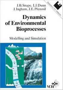 Dynamics of Environmental Bioprocesses: Modelling and Simulation by John Ingham