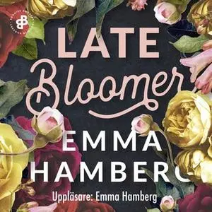 «Late Bloomer» by Emma Hamberg