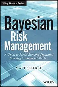 Bayesian Risk Management: A Guide to Model Risk and Sequential Learning in Financial Markets