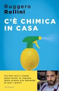 Ruggero Rollini - C'è chimica in casa. La scienza quotidiana che ti migliora la vita