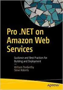 Pro .NET on Amazon Web Services: Guidance and Best Practices for Building and Deployment