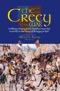 The Crecy War : A Military History of the Hundred Years War From 1337 to the Peace of Bretigny in 1360, Reprint Edition