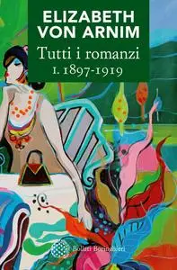 Elizabeth von Arnim - Tutti i romanzi I. 1897-1919