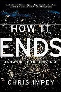 How It Ends: From You to the Universe