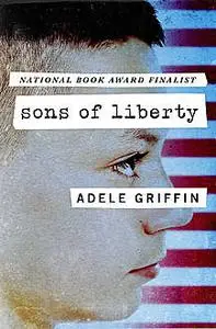 «Sons of Liberty» by Adele Griffin