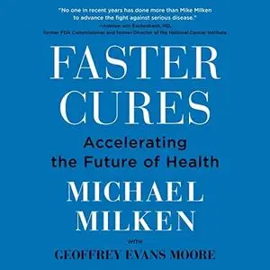 Faster Cures: Accelerating the Future of Health [Audiobook]