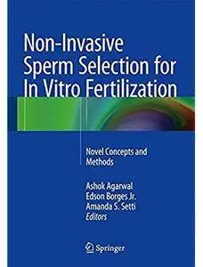 Non-Invasive Sperm Selection for In Vitro Fertilization: Novel Concepts and Methods [Repost]