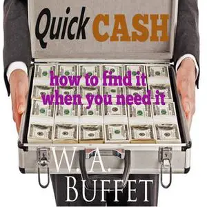 «Quick Cash - How to Find It When you Need It» by W.A. Buffet