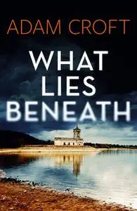 «What Lies Beneath» by Adam Croft