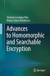 Advances to Homomorphic and Searchable Encryption