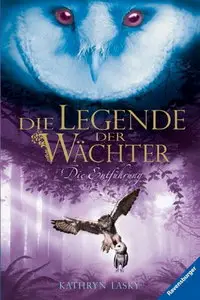  Die Legende der Wächter Bd.1-3 Entführung, Wanderschaft, Rettung - Kathryn Lasky (2010)