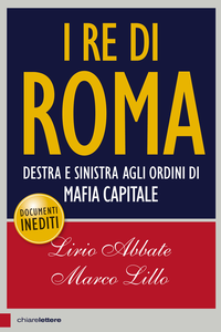 Lirio Abbate, Marco Lillo - I re di Roma. Destra e sinistra agli ordini di mafia capitale (2015) [Repost]