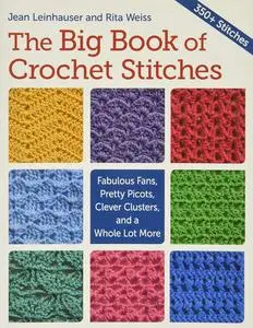 The Big Book of Crochet Stitches: Fabulous Fans, Pretty Picots, Clever Clusters and a Whole Lot More