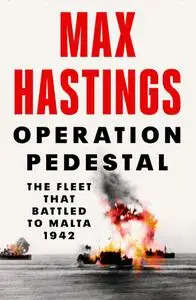 Operation Pedestal: The Fleet that Battled to Malta 1942