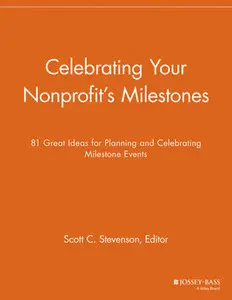 Celebrating Your Nonprofit's Milestones: 81 Great Ideas for Planning and Celebrating Milestone Events (repost)