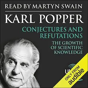 Conjectures and Refutations: The Growth of Scientific Knowledge [Audiobook]