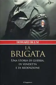 Howard Blum - La brigata, Una storia di guerra, di vendetta e di redenzione