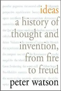 Ideas: A History of Thought and Invention, from Fire to Freud