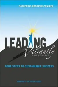 Leading Valiantly in Healthcare: Four Steps to Sustainable Success