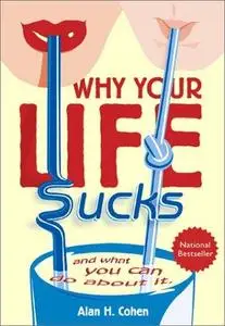 Why your life sucks : and what you can do about it (Repost)