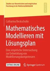 Mathematisches Modellieren mit Lösungsplan: Eine empirische Untersuchung zur Entwicklung von Modellierungskompetenzen