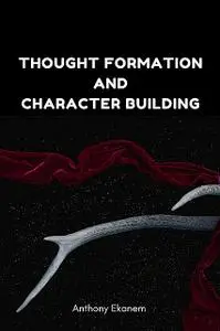 «The Might of Character Building – Your Ultimate Self Help Guide to Building Your Character to Face Adversity!» by Jack